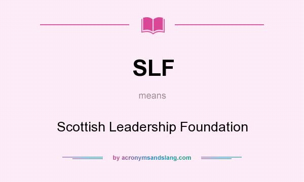 What does SLF mean? It stands for Scottish Leadership Foundation