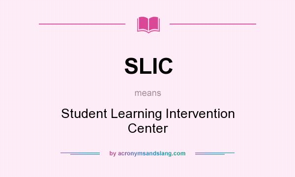 What does SLIC mean? It stands for Student Learning Intervention Center