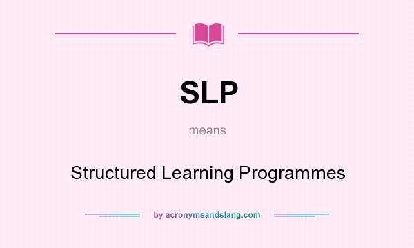 What does SLP mean? It stands for Structured Learning Programmes