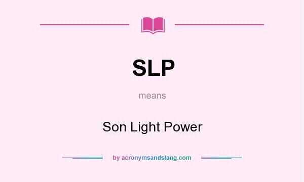 What does SLP mean? It stands for Son Light Power