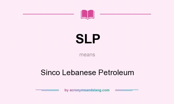 What does SLP mean? It stands for Sinco Lebanese Petroleum