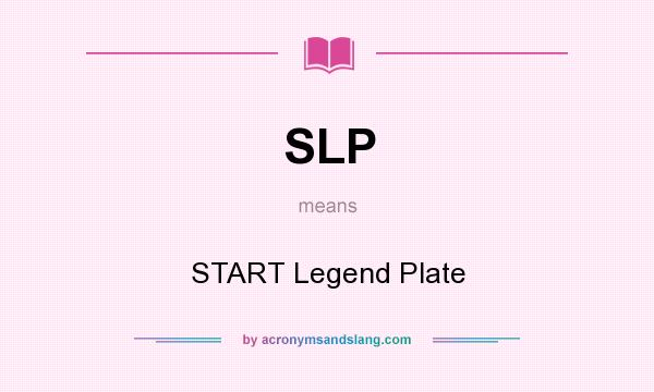 What does SLP mean? It stands for START Legend Plate