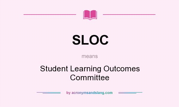 What does SLOC mean? It stands for Student Learning Outcomes Committee
