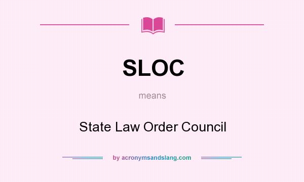 What does SLOC mean? It stands for State Law Order Council