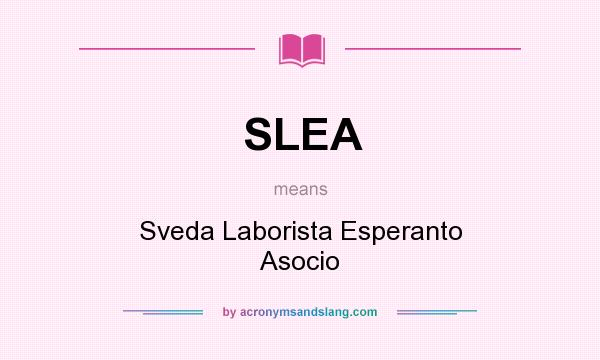 What does SLEA mean? It stands for Sveda Laborista Esperanto Asocio
