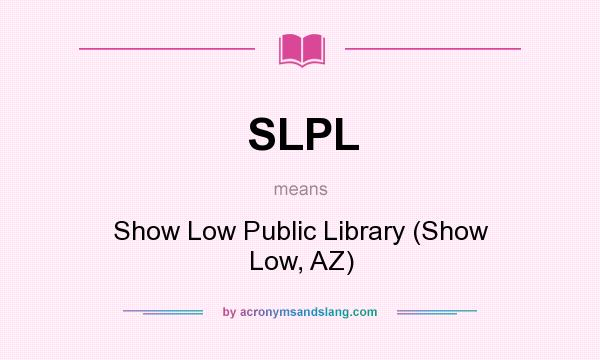 What does SLPL mean? It stands for Show Low Public Library (Show Low, AZ)