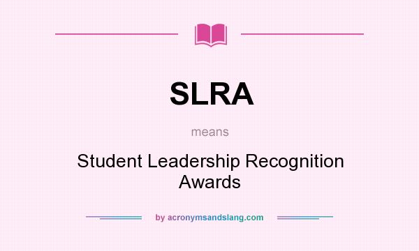 What does SLRA mean? It stands for Student Leadership Recognition Awards