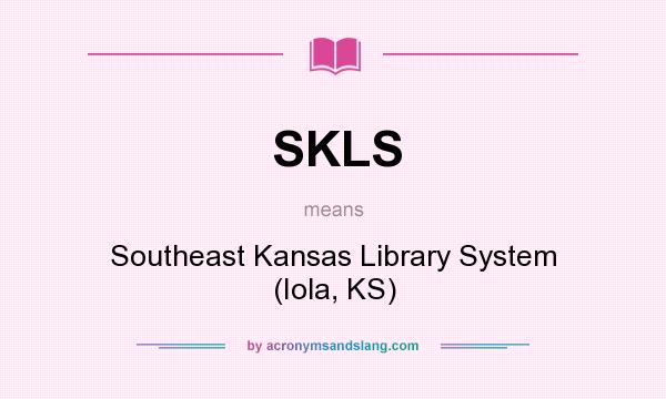 What does SKLS mean? It stands for Southeast Kansas Library System (Iola, KS)