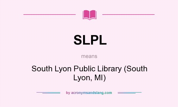 What does SLPL mean? It stands for South Lyon Public Library (South Lyon, MI)