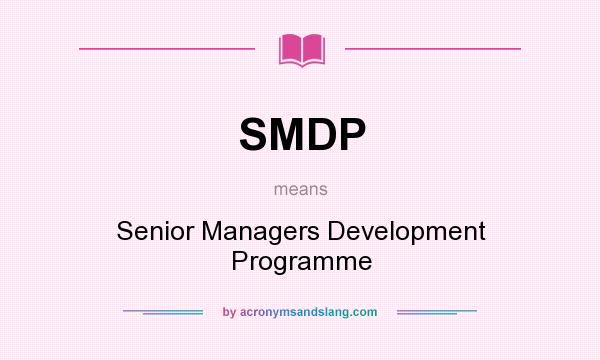 What does SMDP mean? It stands for Senior Managers Development Programme