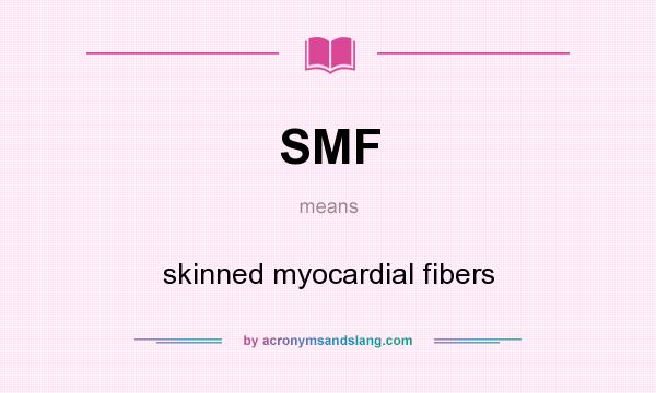 What does SMF mean? It stands for skinned myocardial fibers