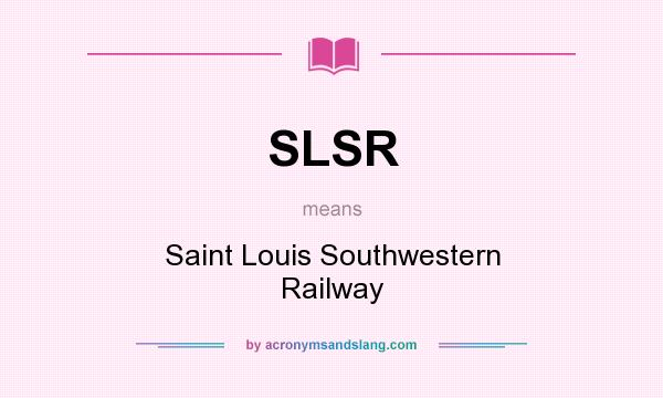 What does SLSR mean? It stands for Saint Louis Southwestern Railway