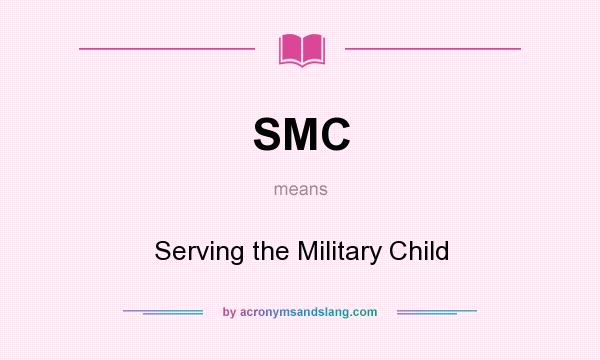 What does SMC mean? It stands for Serving the Military Child