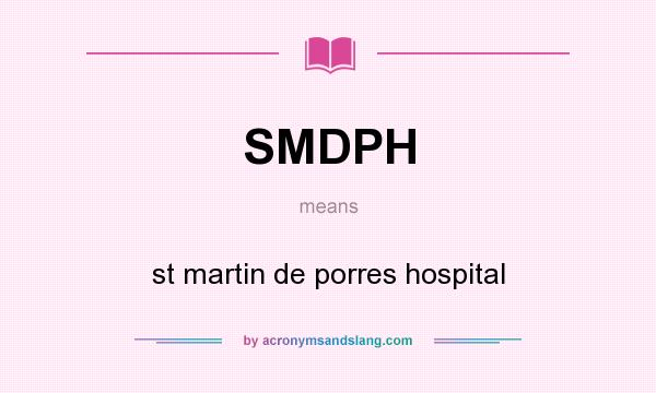 What does SMDPH mean? It stands for st martin de porres hospital