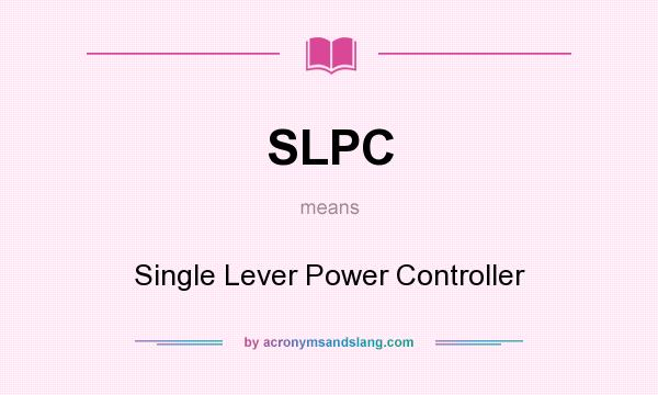 What does SLPC mean? It stands for Single Lever Power Controller