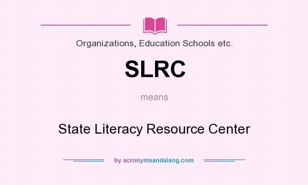 What does SLRC mean? It stands for State Literacy Resource Center
