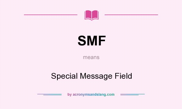 What does SMF mean? It stands for Special Message Field