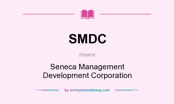 What does SMDC mean? It stands for Seneca Management Development Corporation
