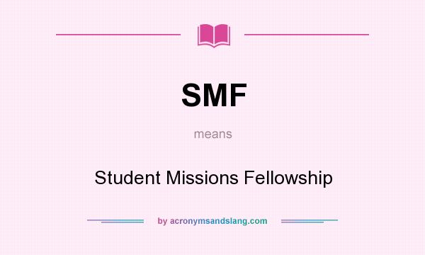 What does SMF mean? It stands for Student Missions Fellowship