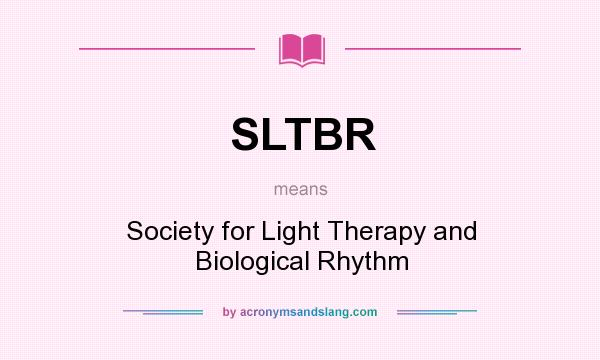 What does SLTBR mean? It stands for Society for Light Therapy and Biological Rhythm