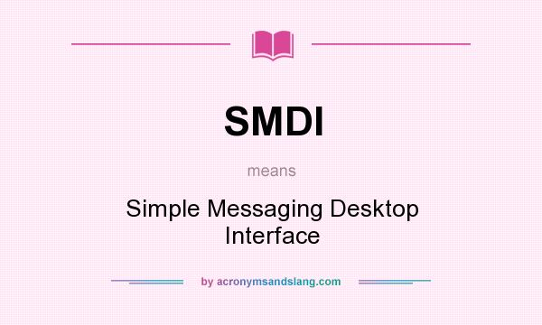 What does SMDI mean? It stands for Simple Messaging Desktop Interface