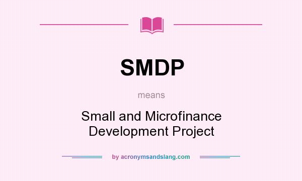 What does SMDP mean? It stands for Small and Microfinance Development Project