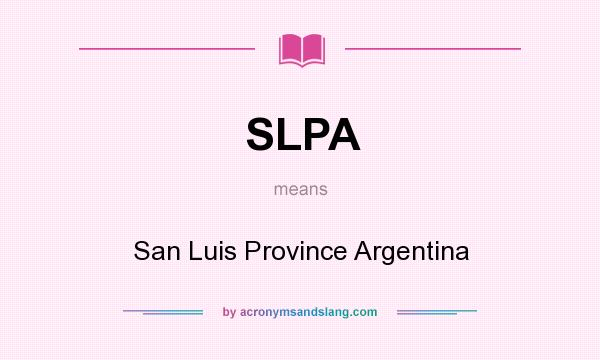 What does SLPA mean? It stands for San Luis Province Argentina