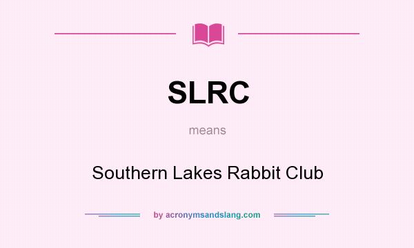 What does SLRC mean? It stands for Southern Lakes Rabbit Club