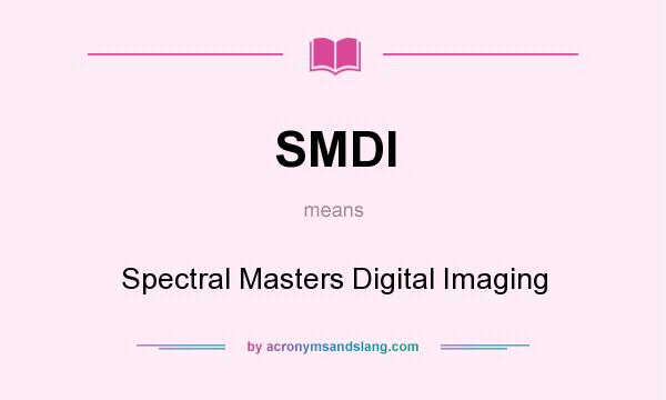 What does SMDI mean? It stands for Spectral Masters Digital Imaging