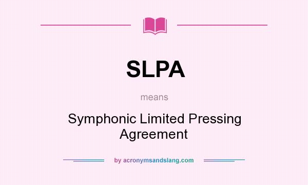 What does SLPA mean? It stands for Symphonic Limited Pressing Agreement