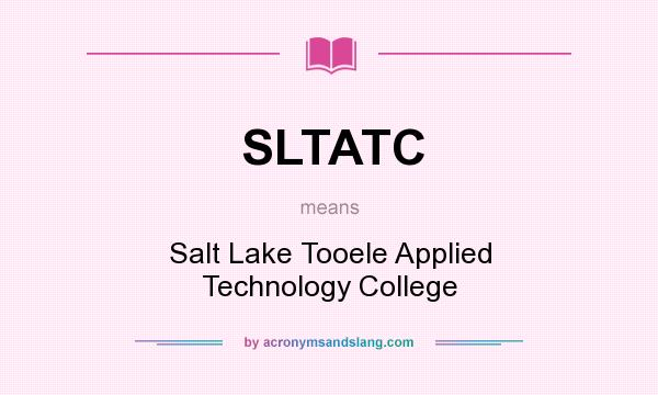 What does SLTATC mean? It stands for Salt Lake Tooele Applied Technology College