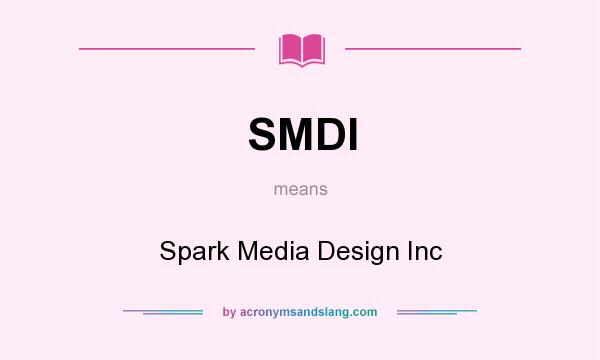 What does SMDI mean? It stands for Spark Media Design Inc