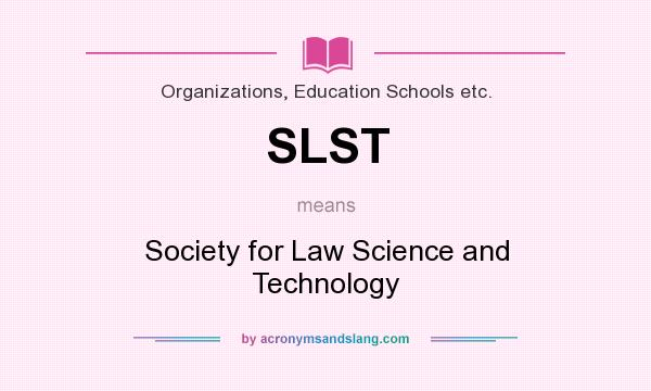 What does SLST mean? It stands for Society for Law Science and Technology
