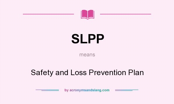 What does SLPP mean? It stands for Safety and Loss Prevention Plan