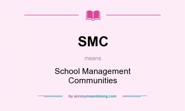 What does SMC mean? It stands for School Management Communities