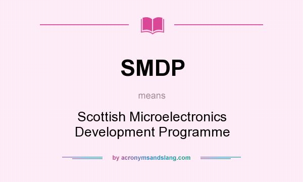 What does SMDP mean? It stands for Scottish Microelectronics Development Programme