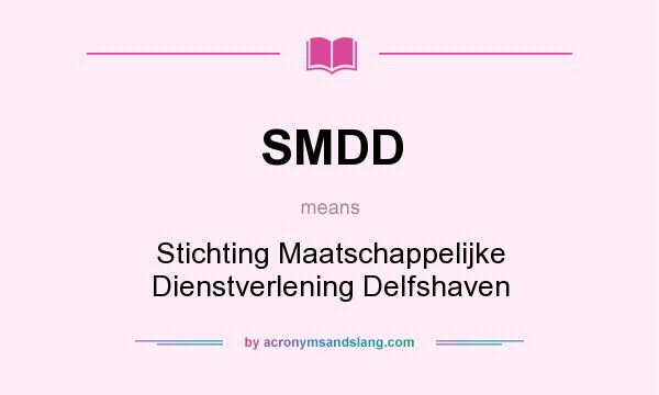 What does SMDD mean? It stands for Stichting Maatschappelijke Dienstverlening Delfshaven