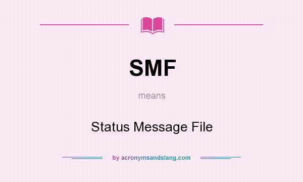 What does SMF mean? It stands for Status Message File