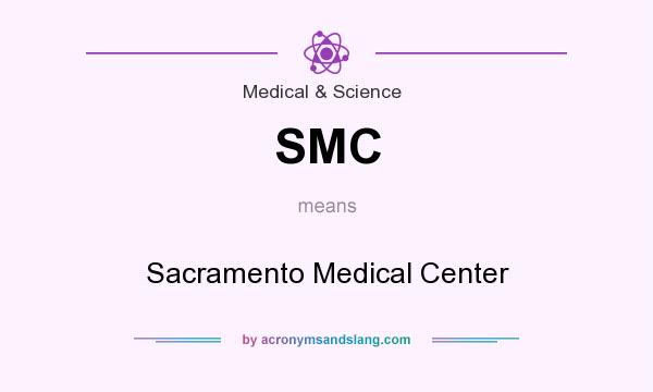 What does SMC mean? It stands for Sacramento Medical Center