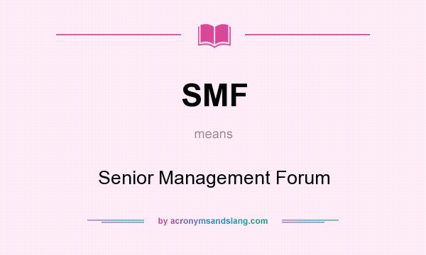 What does SMF mean? It stands for Senior Management Forum