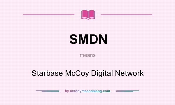 What does SMDN mean? It stands for Starbase McCoy Digital Network