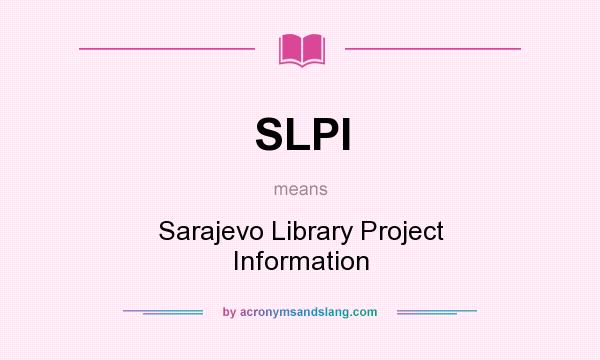 What does SLPI mean? It stands for Sarajevo Library Project Information