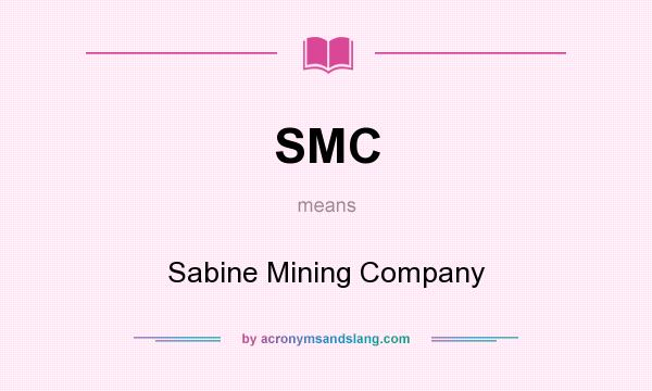 What does SMC mean? It stands for Sabine Mining Company