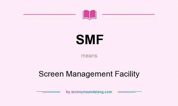 What does SMF mean? It stands for Screen Management Facility