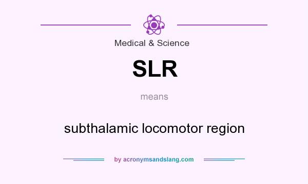 What does SLR mean? It stands for subthalamic locomotor region