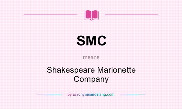 What does SMC mean? It stands for Shakespeare Marionette Company