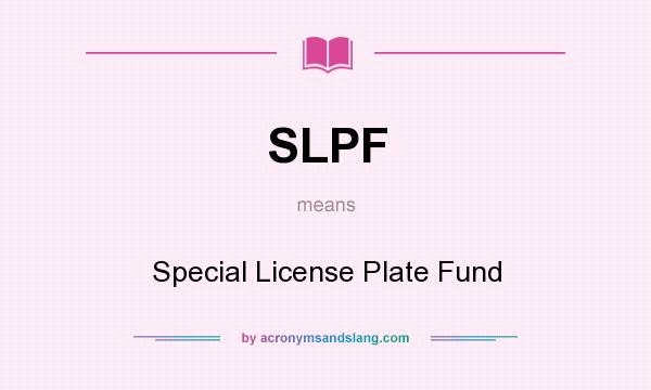 What does SLPF mean? It stands for Special License Plate Fund
