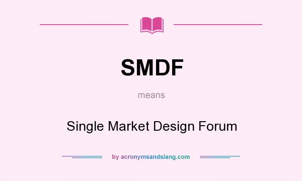 What does SMDF mean? It stands for Single Market Design Forum