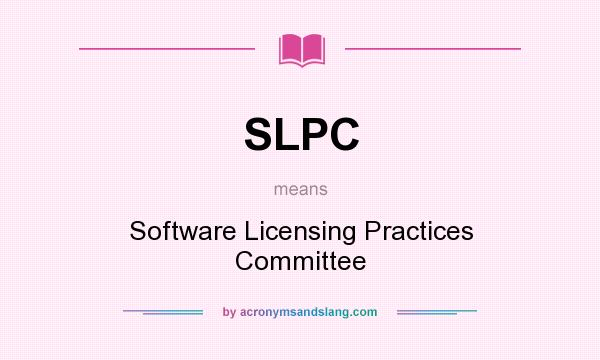 What does SLPC mean? It stands for Software Licensing Practices Committee