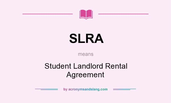 What does SLRA mean? It stands for Student Landlord Rental Agreement
